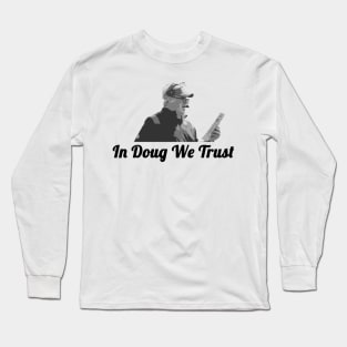 In Doug We Trust Long Sleeve T-Shirt